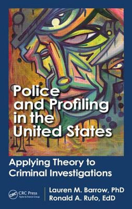 Police And Profiling In The United States: Applying Theory to Criminal Investigations by Lauren M. Barrow, Ron A. Rufo