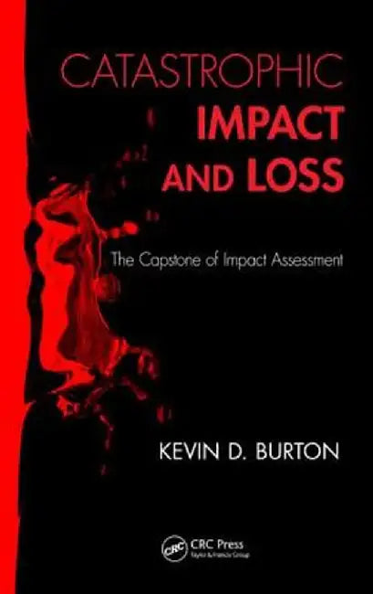 Catastrophic Impact and Loss: The Capstone of Impact Assessment by Kevin D. Burton