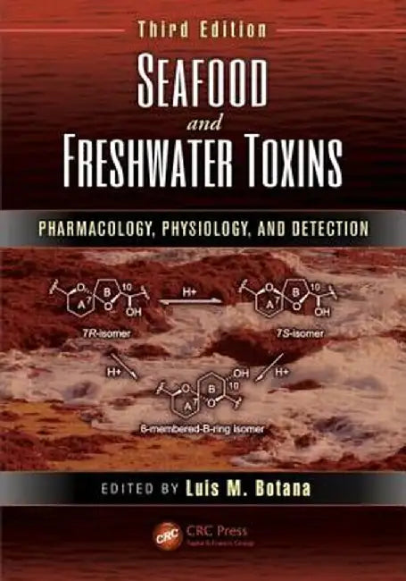 Seafood and Freshwater Toxins: Pharmacology, Physiology, and Detection by Luis M. Botana