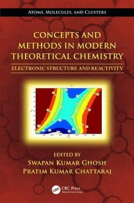 Concepts and Methods in Modern Theoretical Chemistry: Electronic Structure and Reactivity by Swapan Kumar Ghosh