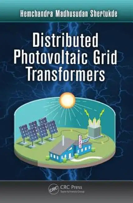 Distributed Photovoltaic Grid Transformers by Hemchandra Mad Shertukde