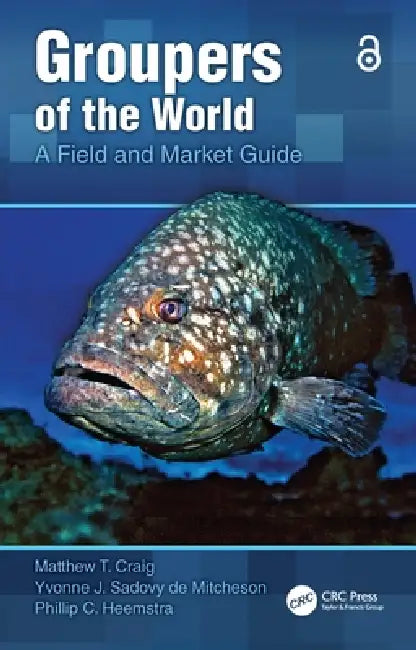 Groupers of the World: A Field and Market Guide by Matthew T. Craig