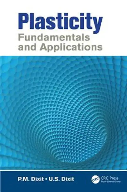 Plasticity: Fundamentals and Applications by P.M. Dixit