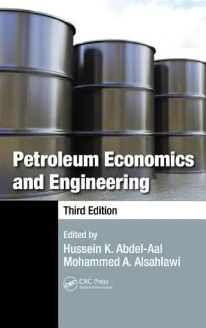 Petroleum Economics and Engineering by Hussein K. Abdel-Aal