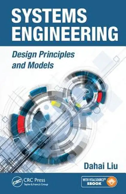 Systems Engineering: Design Principles and Models by Dahai Liu