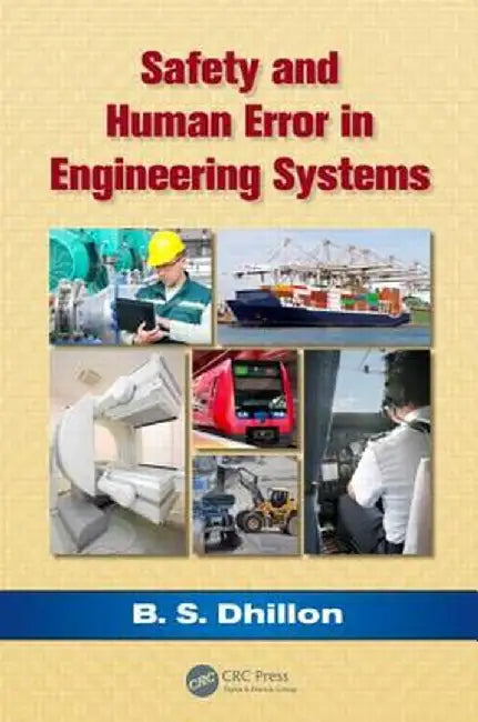 Safety and Human Error in Engineering Systems by B.S. Dhillon