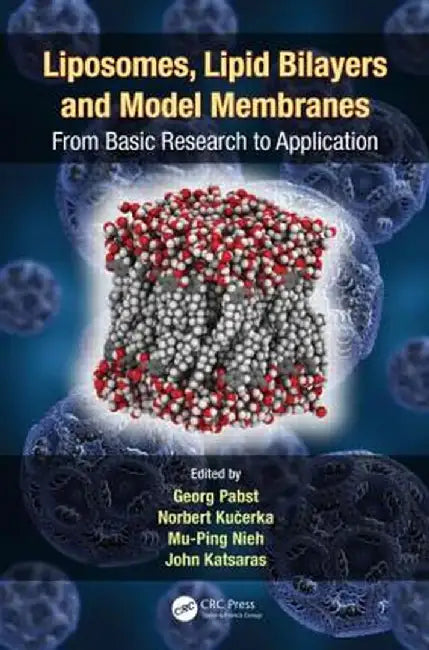Liposomes, Lipid Bilayers and Model Membranes: From Basic Research to Application by Georg Pabst