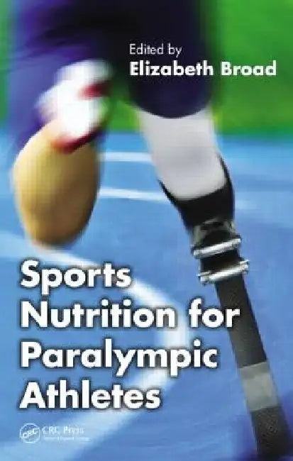 Sports Nutrition for Paralympic Athletes by Elizabeth Broad