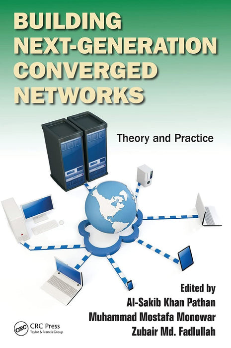 Building Next-Generation Converged Networks: Theory and Practice by Muhammad Mostafa Monowar, Zubair Md. Fadlullah, Zubair Md. Fadlullah