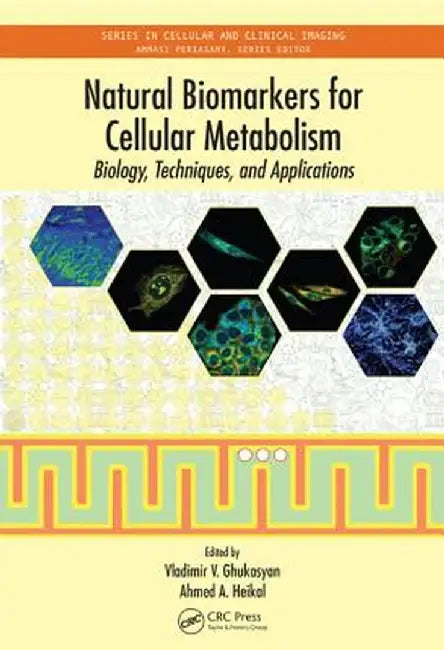 Natural Biomarkers for Cellular Metabolism: Biology, Techniques, and Applications by Vladimir V. Ghukasyan