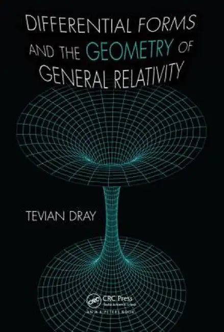 Differential Forms and the Geometry of General Relativity by Tevian Dray