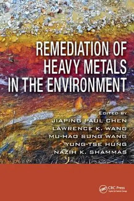 Remediation of Heavy Metals in the Environment by Jiaping Paul Chen