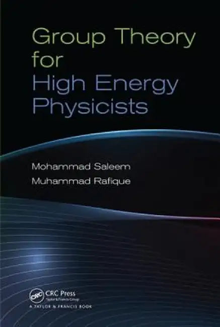 Group Theory for High Energy Physicists by Mohammad Saleem