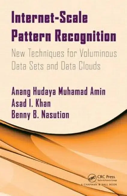 Internet-Scale Pattern Recognition: New Techniques for Voluminous Data Sets and Data Clouds by Anang Muhamad Amin