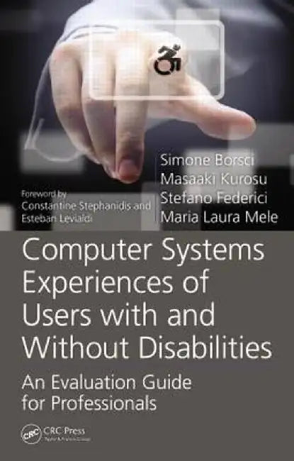 Computer Systems Experiences of Users with and Without Disabilities: An Evaluation Guide for Professionals by Simone Borsci