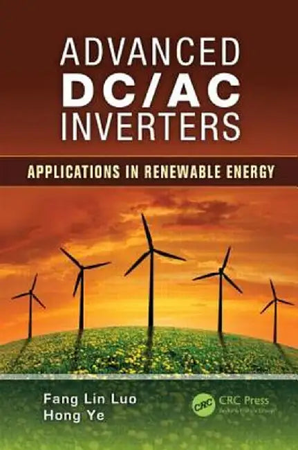 Advanced DC/AC Inverters: Applications in Renewable Energy by Fang Lin Luo