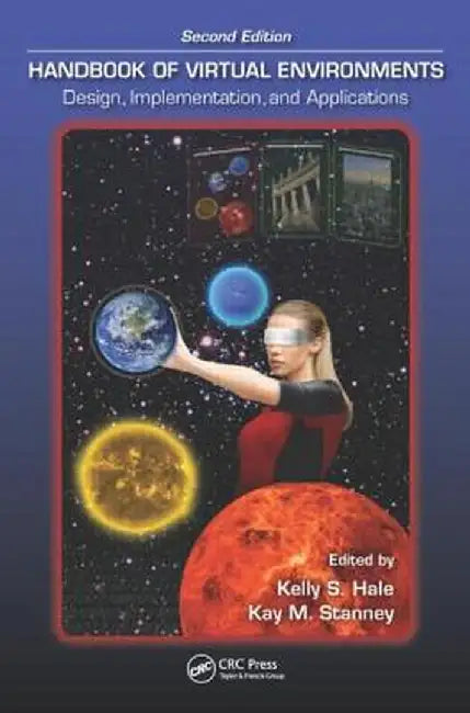 Handbook of Virtual Environments: Design, Implementation, and Applications, Second Edition by Kelly S. Hale