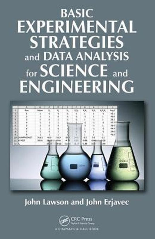 Basic Experimental Strategies and Data Analysis for Science and Engineering by John Lawson, John Erjavec