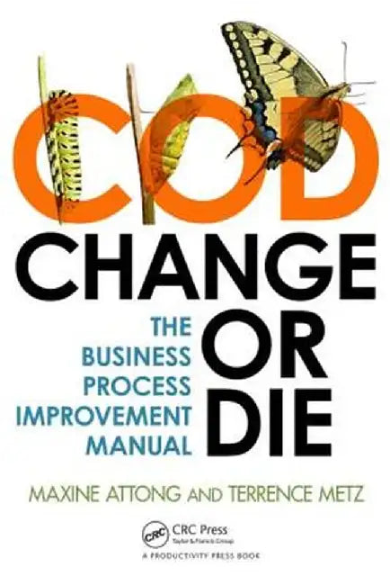 Change or Die: The Business Process Improvement Manual by Maxine Attong