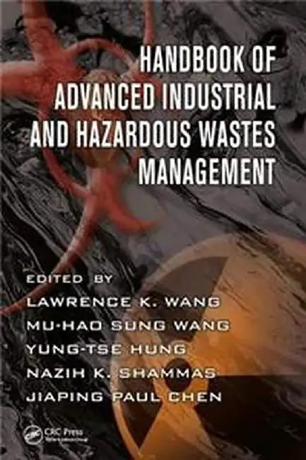 Handbook of Advanced Industrial and Hazardous Wastes Management by Mu-Hao S. Wang, Yung-Tse Hung, Nazih K. Shammas