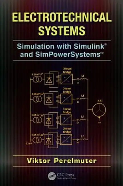Electrotechnical Systems: Simulation with Simulink(r) and Simpowersystems(tm) by Viktor Perelmuter
