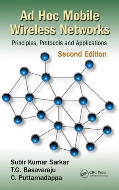 AD Hoc Mobile Wireless Networks: Principles, Protocols, and Applications, Second Edition by Subir Kumar Sarkar