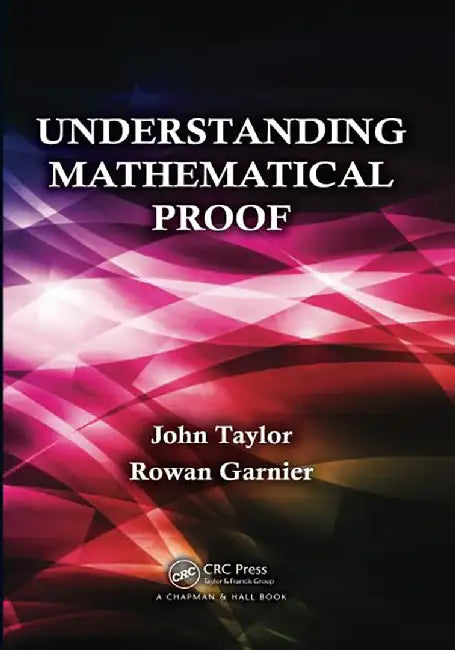 Understanding Mathematical Proof by John Taylor, Rowan Garnier