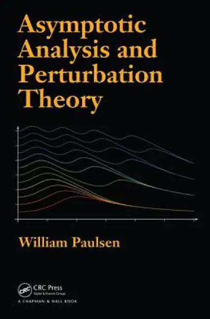 Asymptotic Analysis and Perturbation Theory by William Paulsen