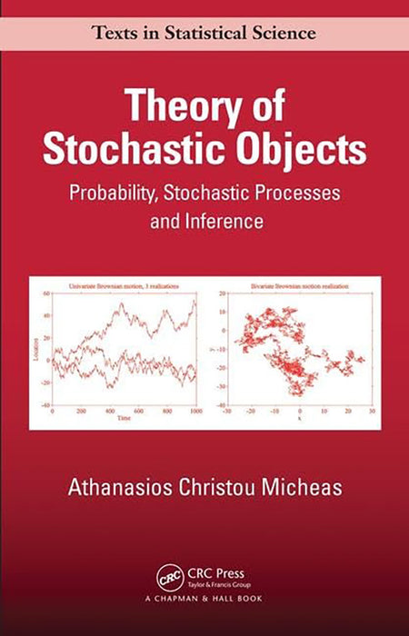 Theory of Stochastic Objects: Probability, Stochastic Processes and Inference by Athanasios Christou Micheas