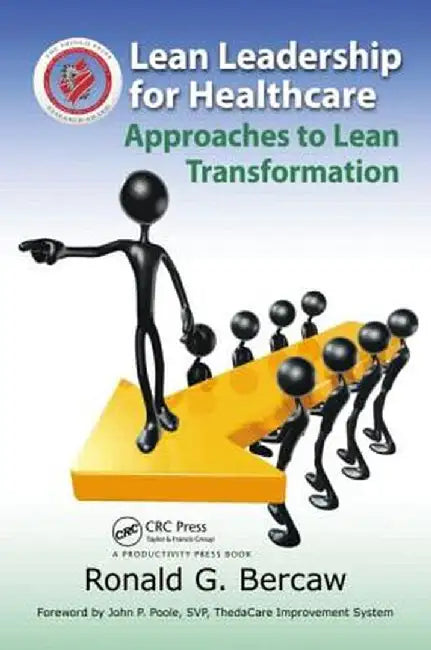 Lean Leadership for Healthcare: Approaches to Lean Transformation by Ronald Bercaw