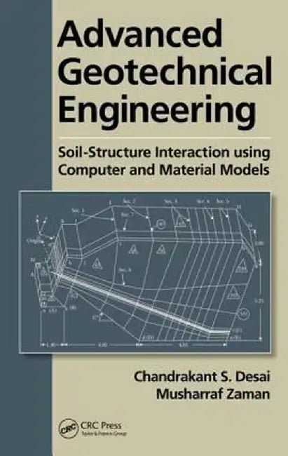 Advanced Geotechnical Engineering: Soil-Structure Interaction using Computer and Material Models by Chandrakant S. Desai