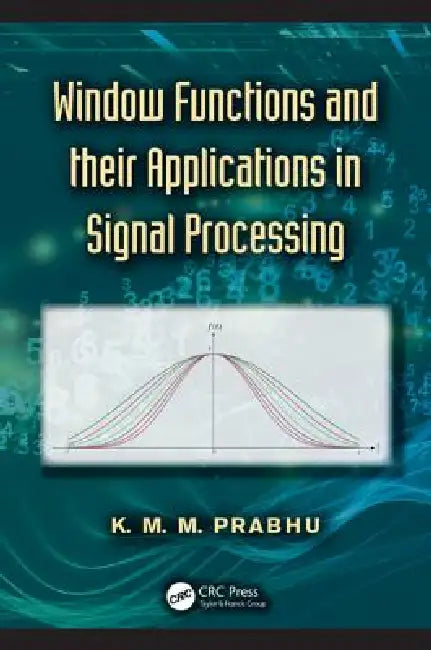 Window Functions And Their Applications In Signal Processing by K. M. M. Prabhu