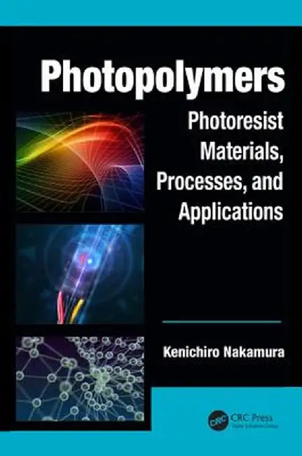 Photopolymers: Photoresist Materials, Processes, and Applications by Kenichiro Nakamura