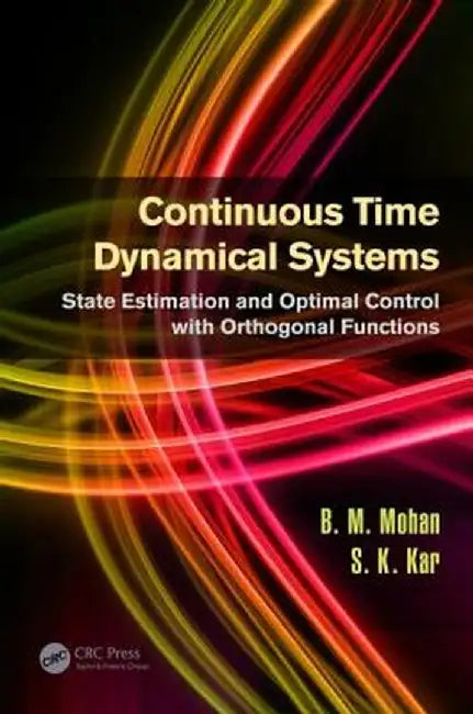 Continuous Time Dynamical Systems: State Estimation and Optimal Control with Orthogonal Functions by B.M. Mohan