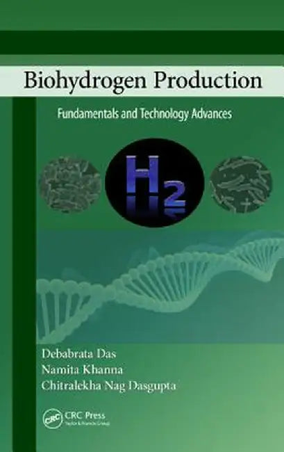 Biohydrogen Production: Fundamentals and Technology Advances by Debabrata Das