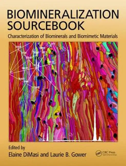 Biomineralization Sourcebook: Characterization of Biominerals and Biomimetic Materials by Elaine DiMasi
