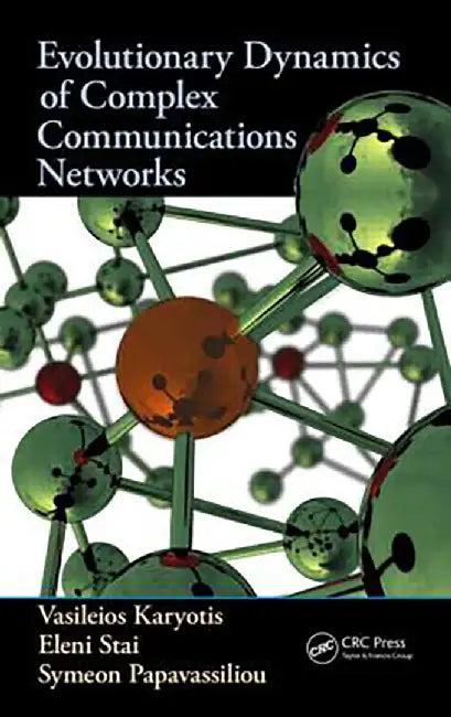 Evolutionary Dynamics Of Complex Communications Networks by Vasileios Karyotis, Eleni Stai, Symeon Papavassiliou