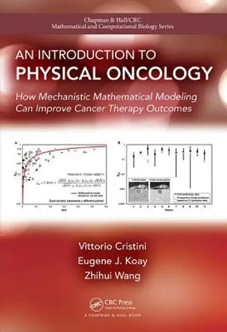 An Introduction to Physical Oncology: How Mechanistic Mathematical Modeling Can Improve Cancer Therapy Outcomes by Vittorio Cristini
