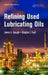 Refining Used Lubricating Oils by James Speight