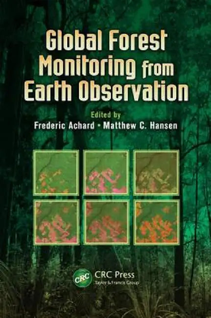 Global Forest Monitoring from Earth Observation by Frederic Achard