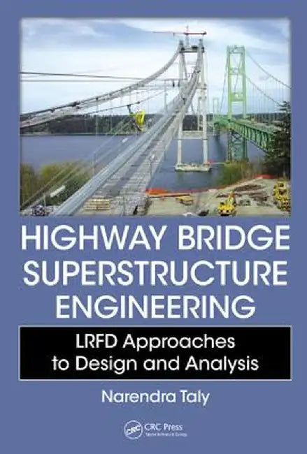 Highway Bridge Superstructure Engineering: LRFD Approaches to Design and Analysis by Narendra Taly