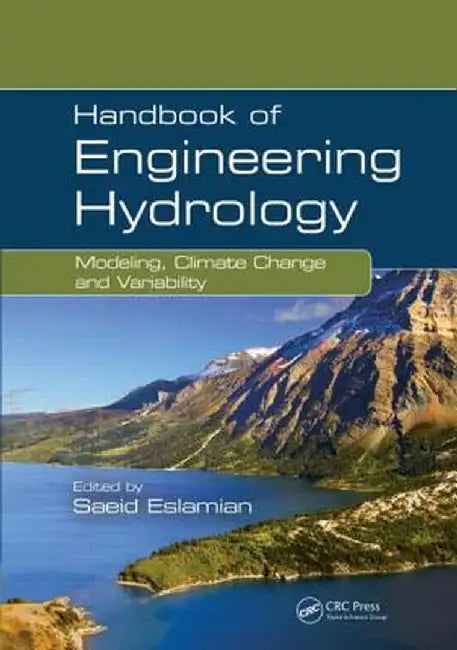Handbook of Engineering Hydrology: Modeling, Climate Change, and Variability by Saeid Eslamian