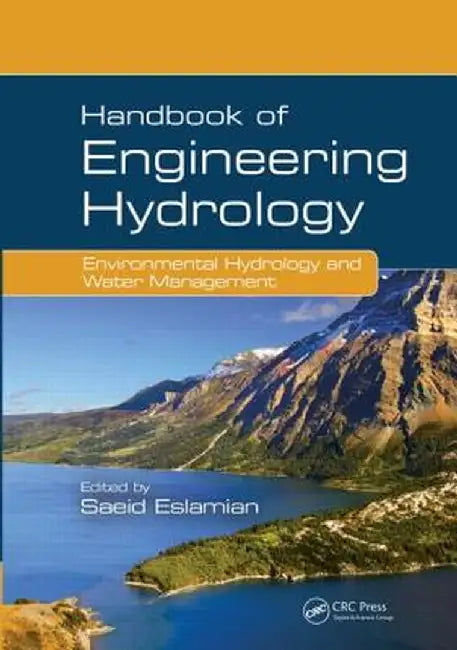 Handbook of Engineering Hydrology: Environmental Hydrology and Water Management by Saeid Eslamian
