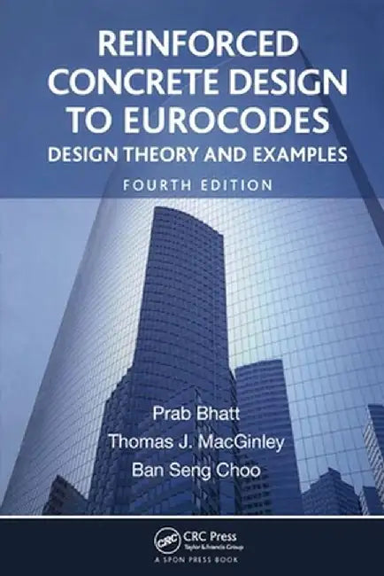 Reinforced Concrete Design to Eurocodes: Design Theory and Examples, Fourth Edition by Prab Bhatt
