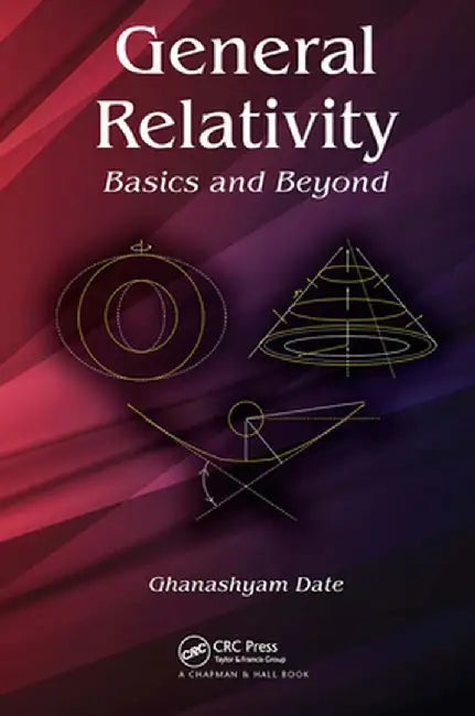 General Relativity: Basics and Beyond by Ghanashyam Date