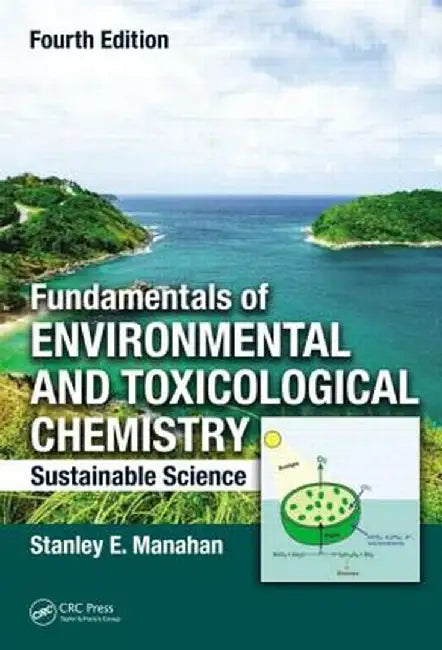 Fundamentals of Environmental and Toxicological Chemistry: Sustainable Science by Stanley E. Manahan