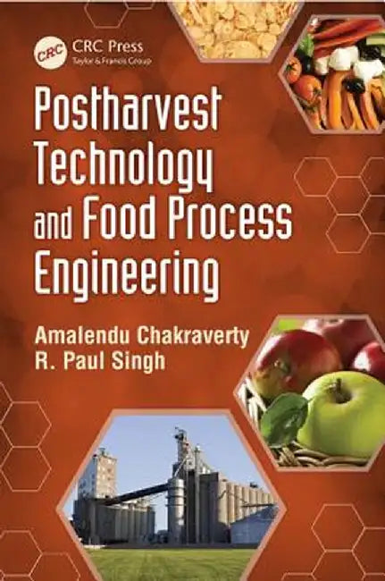 Postharvest Technology and Food Process Engineering by Amalendu Chakraverty