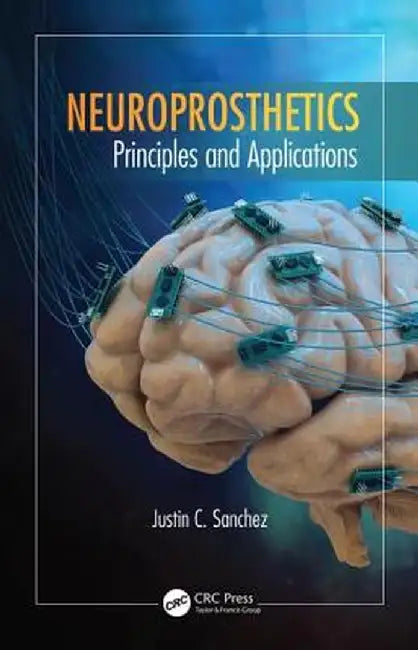 Neuroprosthetics: Principles and Applications by Justin C. Sanchez