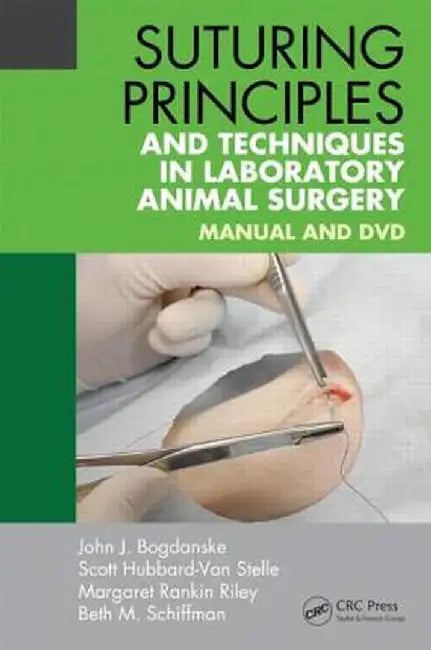 Suturing Principles and Techniques in Laboratory Animal Surgery: Manual and DVD by John J. Bogdanske