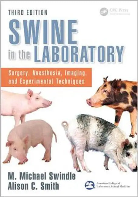 Swine in the Laboratory: Surgery, Anesthesia, Imaging, and Experimental Techniques, Third Edition by M. Michael Swindle